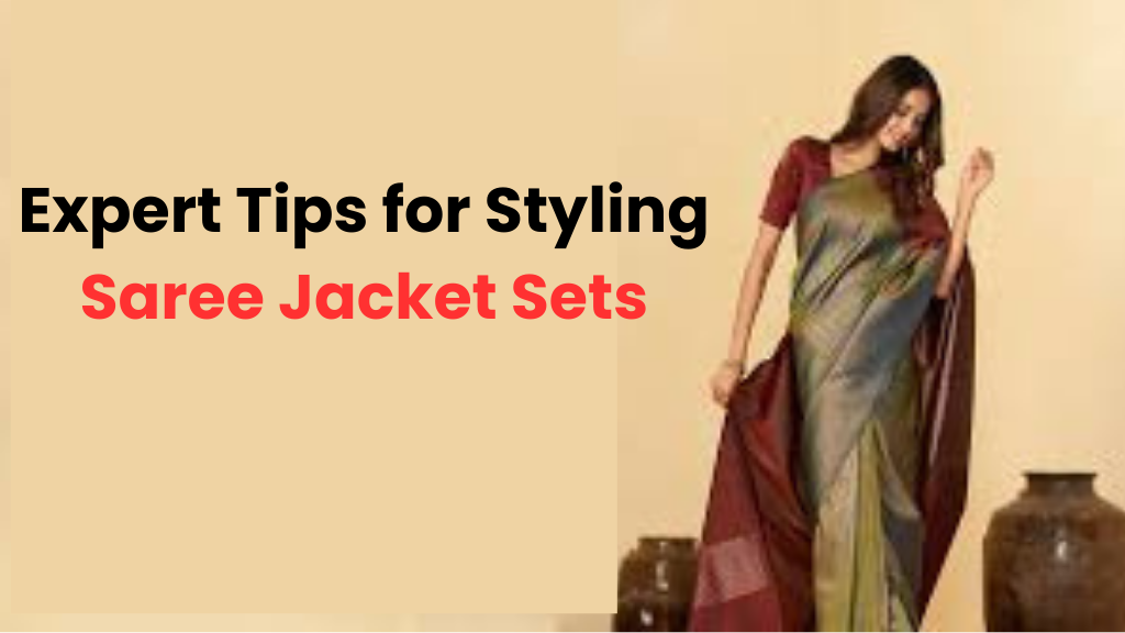 Expert Tips for Styling Saree Jacket Sets