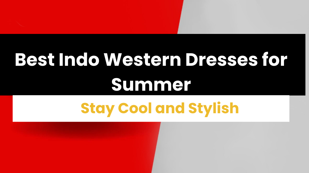 Best Indo Western Dresses for Summer: Stay Cool and Stylish