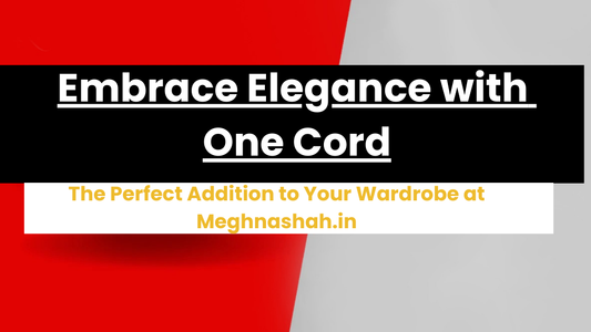 Embrace Elegance with One Cord: The Perfect Addition to Your Wardrobe at Meghnashah.in